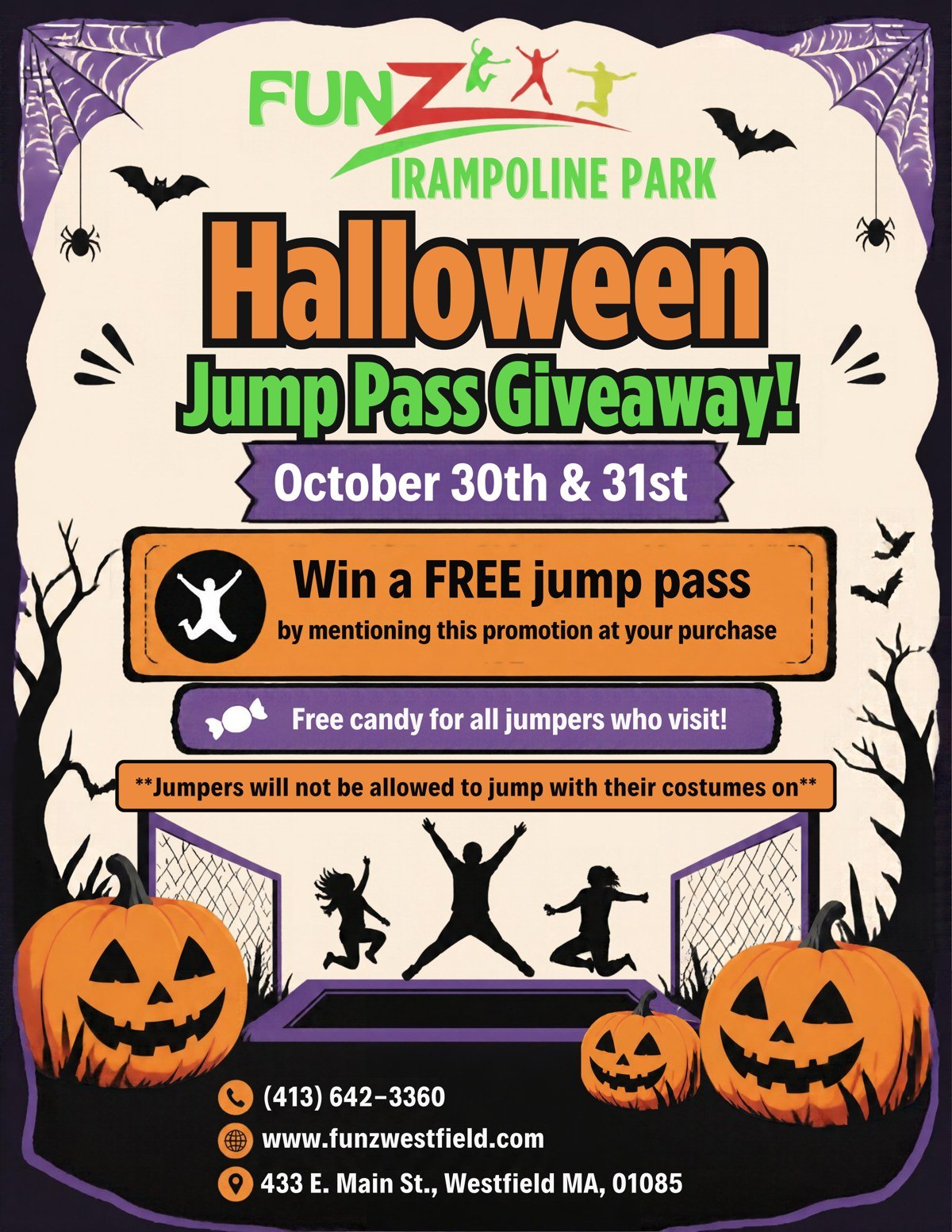 Halloween Jump Pass Giveaway at FunZ Westfield, October 30 and 31: buy any jump pass online and get one free 60-minute jump pass, while supplies last. Free candy for jumpers in costume. Jumpers may not jump in costume.