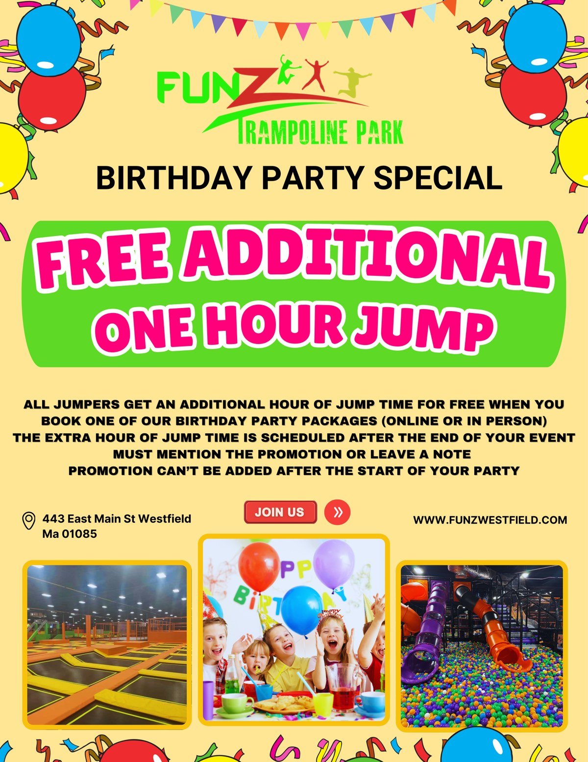 Birthday Party Special at FunZ Westfield: book any birthday party package online or in person and get one free extra hour of jump. Mention this promotion when you buy.