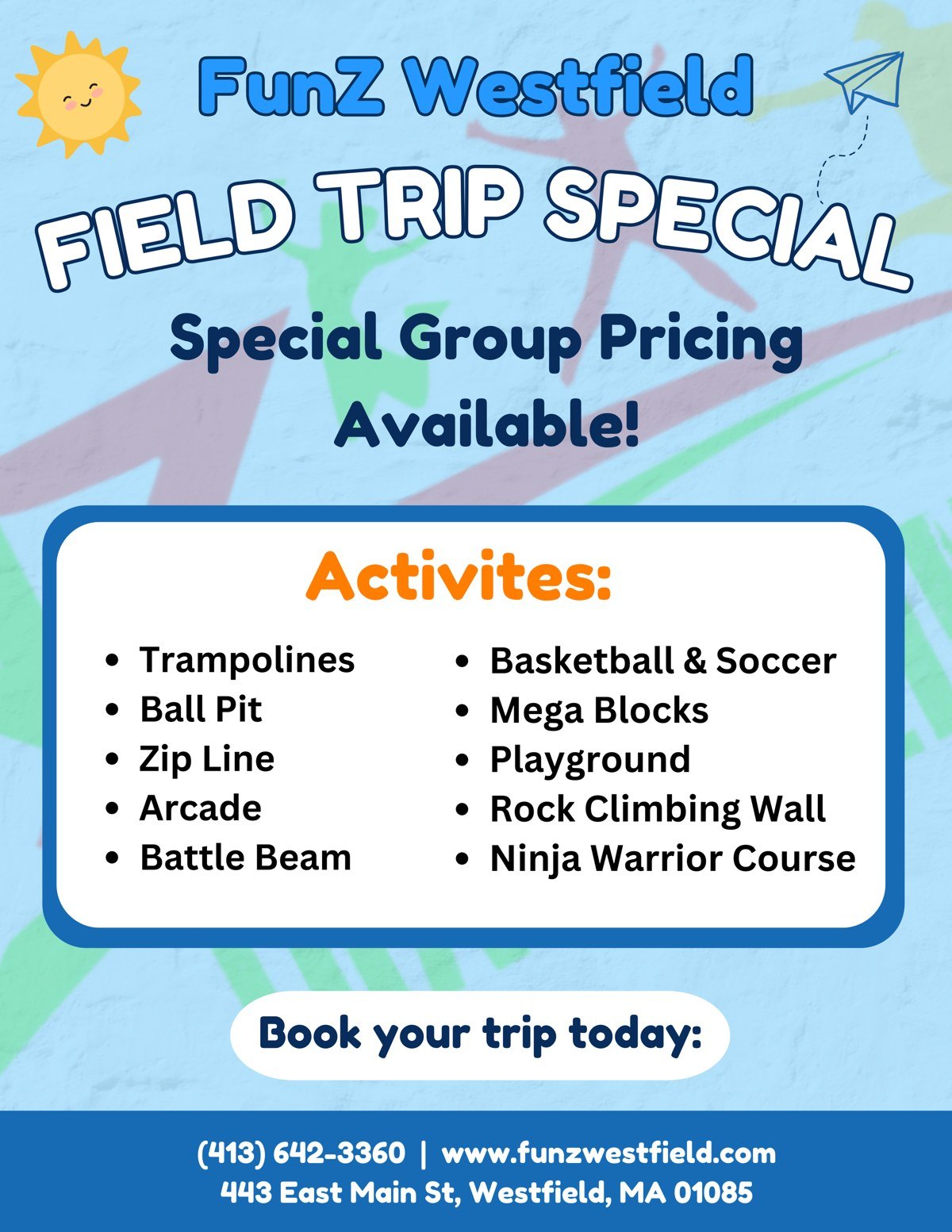 School field trips at FunZ Westfield: $16.95 for two hours of jump time per student, 10 or more students, Monday through Friday 10 AM to 5 PM. Call (413) 642-3360.